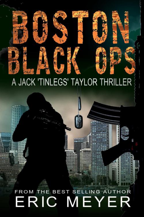 Cover of the book Boston Black Ops (Jack 'Tinlegs' Taylor Thriller) by Eric Meyer, Swordworks & Miro Books