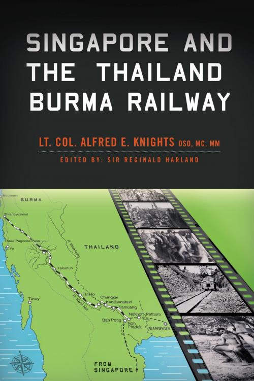 Cover of the book Singapore and The Thailand Burma Railway by Lt. Col. Alfred E. Knights, Arena Books