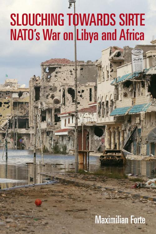Cover of the book Slouching Towards Sirte by Maximilian Forte, Baraka Books