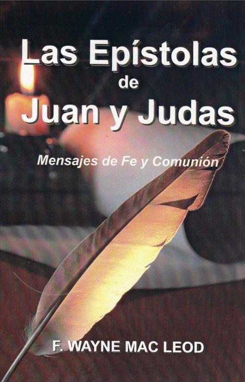 Cover of the book Las Epistolas de Juan y Judas by F. Wayne Mac Leod, Light To My Path Book Distribution
