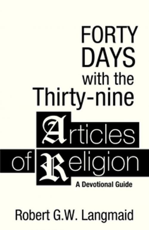 Cover of the book Forty Days with the Thirty-nine Articles of Religion by Robert G. W. Langmaid, BPS Books