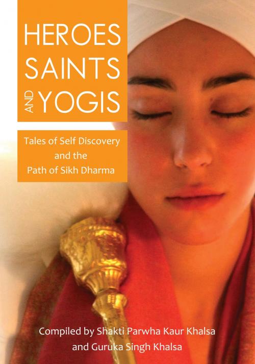Cover of the book Heroes, Saints and Yogis by Shakti Parwha Kaur Khalsa, Guruka Singh Khalsa, Kundalini Research Institute