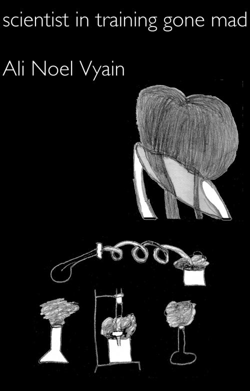 Cover of the book Scientist in Training Gone Mad by Ali Noel Vyain, Ali Noel Vyain