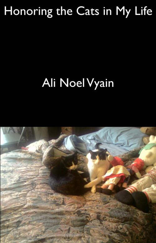 Cover of the book Honoring the Cats in My Life by Ali Noel Vyain, Ali Noel Vyain