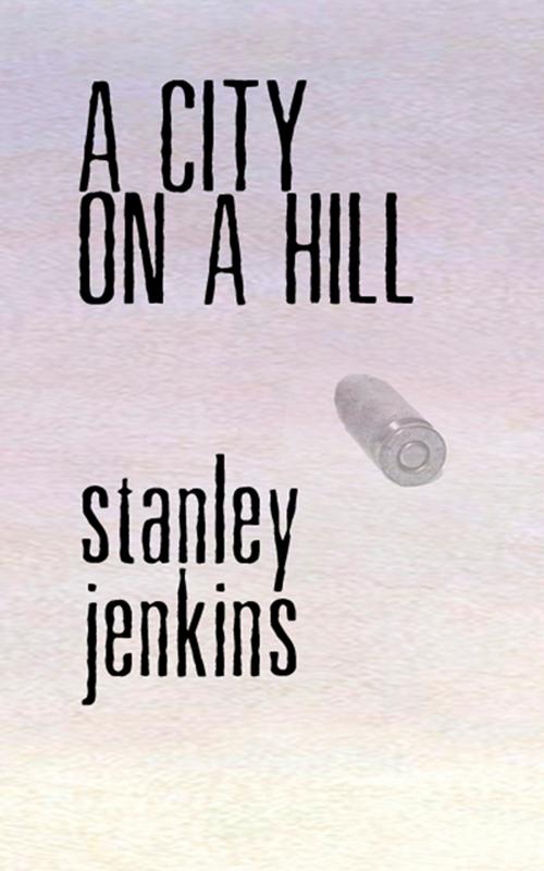 Cover of the book A City on a Hill by Stanley Jenkins, Outpost19