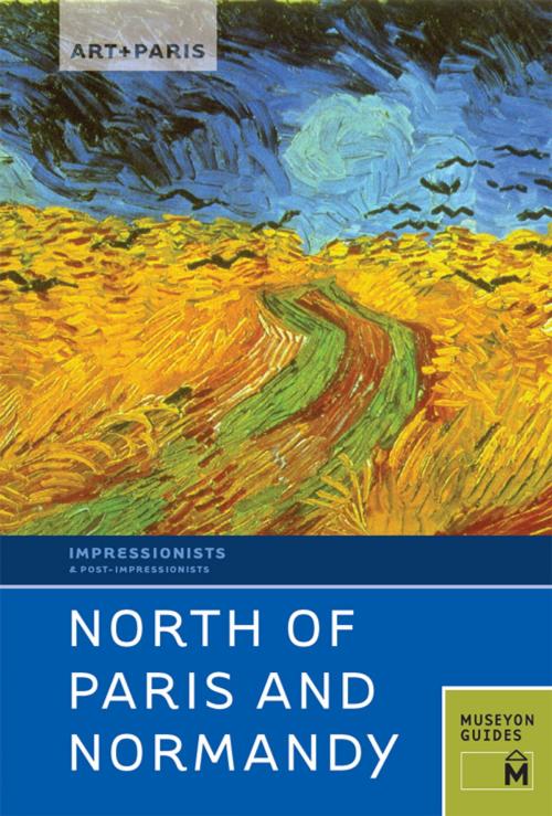 Cover of the book Art + Paris Impressionist North of Paris and Normandy by , Museyon