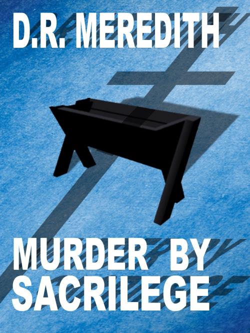 Cover of the book Murder by Sacrilege by D.R. Meredith, Tattered Plaid Publishing