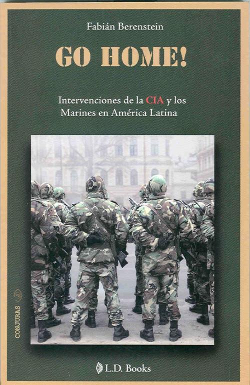Cover of the book Go Home!. Intervenciones de la CIA y los marines en America Latina by Fabian Berestein, LD Books - Lectorum
