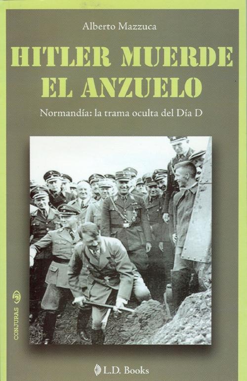 Cover of the book Hitler muerde el anzuelo. Normandia: la trama oculta del Día D by Alberto Mazzuca, LD Books - Lectorum
