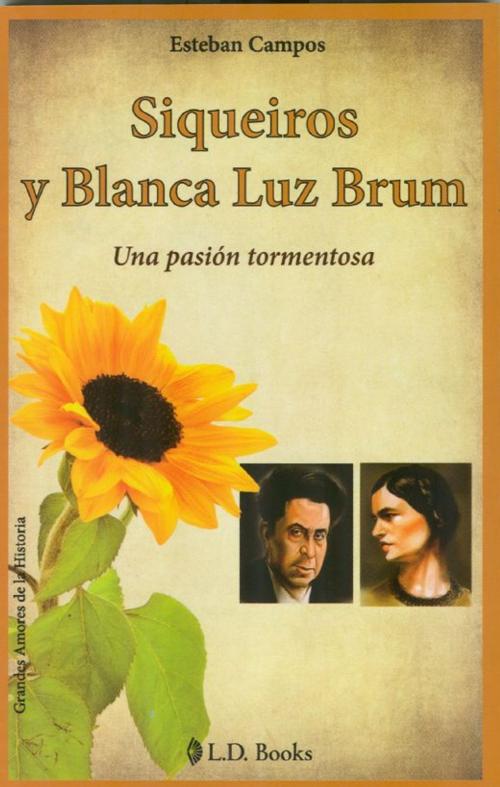 Cover of the book Siqueiros y Blanca Luz Brum. Una pasion tormentosa by Esteban Campos, LD Books - Lectorum
