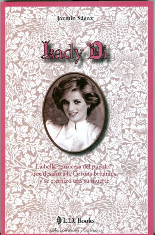 Cover of the book Lady Di. La bella Princesa del pueblo que desafió a la Corona británica y se eternizo tras su muerte. by Jazmin Saenz, LD Books - Lectorum