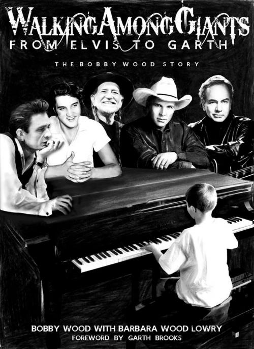 Cover of the book Walking Among Giants: From Elvis to Garth by Bobby Wood, Barbara Wood Lowry, Dunham Books