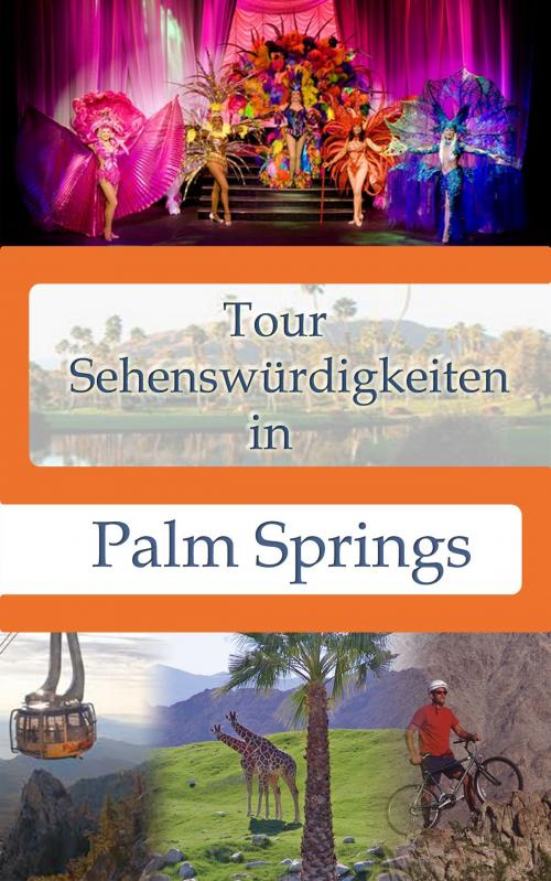 Cover of the book Tour Sehenswürdigkeiten In Palm Springs by Richard Hauser, Hauser Publishing