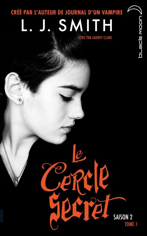 Cover of the book Le Cercle Secret - Saison 2 Tome 1 by L.J. Smith, Aubrey Clark, Hachette Black Moon