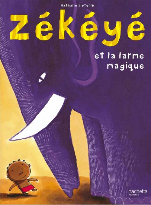 Cover of the book Zékéyé et la larme magique by Nathalie Dieterlé, Hachette Enfants