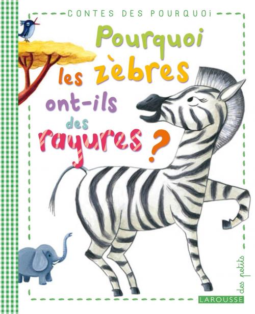 Cover of the book Pourquoi les zèbres ont-ils des rayures ? by Agnès de Lestrade, Larousse
