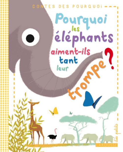 Cover of the book Pourquoi les éléphants aiment-ils tant leur trompe ? by Rudyard Kipling, Larousse