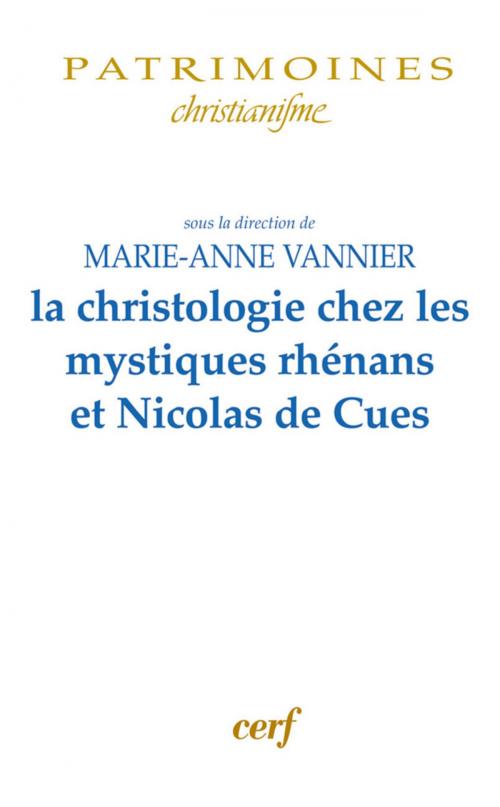 Cover of the book La Christologie chez les mystiques rhénans et Nicolas de Cues by Marie-anne Vannier, Editions du Cerf