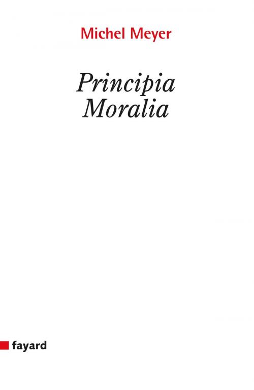 Cover of the book Principia moralia by Michel Meyer, Fayard