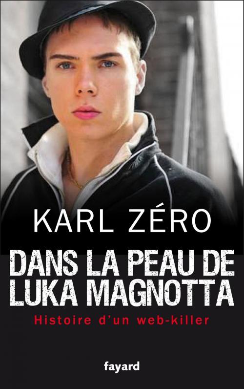Cover of the book Dans la peau de Luka Magnotta by Karl Zéro, Fayard