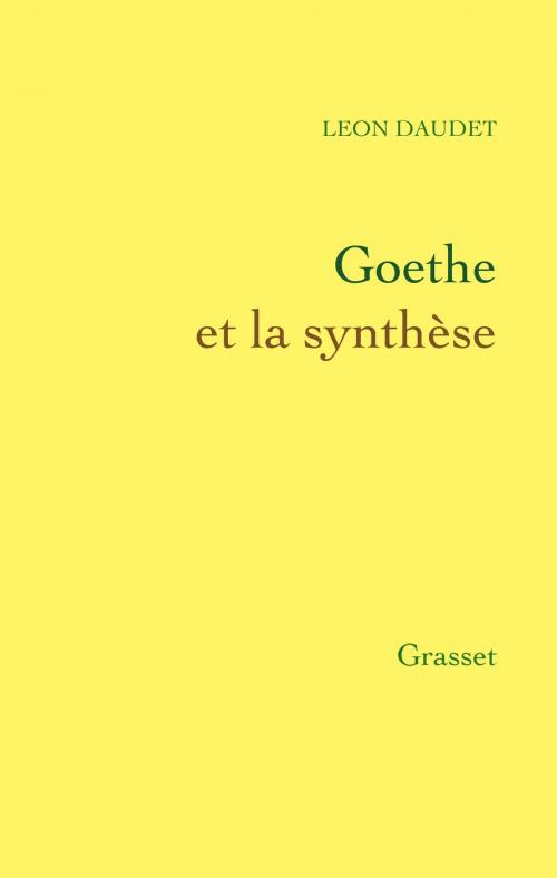 Cover of the book Goethe et la synthèse by Léon Daudet, Grasset