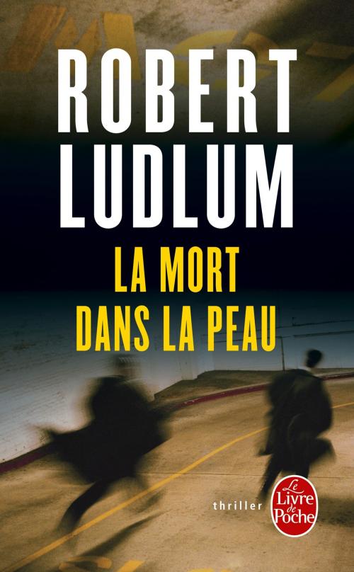 Cover of the book La Mort dans la peau by Robert Ludlum, Le Livre de Poche
