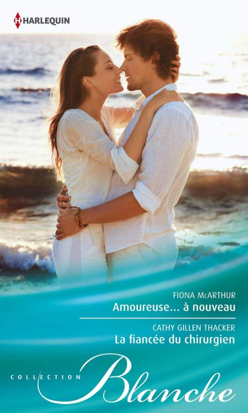 Cover of the book Amoureuse...à nouveau - La fiancée du chirurgien by Fiona McArthur, Cathy Gillen Thacker, Harlequin