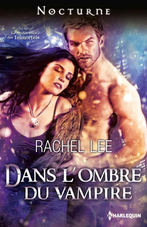 Cover of the book Dans l'ombre du vampire by Rachel Lee, Harlequin