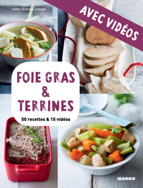 Cover of the book Foie gras & terrines - avec vidéos by Isabel Brancq-Lepage, Camille Sourbier, Mango