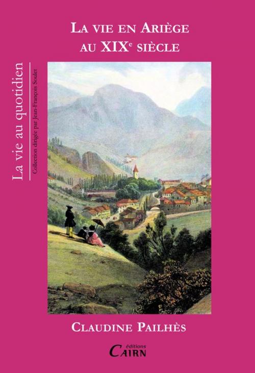 Cover of the book La vie en Ariège au XIXe siècle by Claudine Pailhès, Éditions Cairn