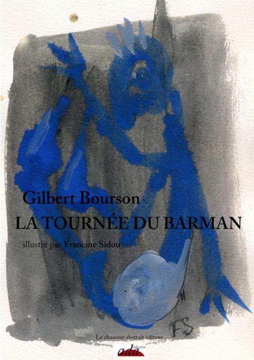 Cover of the book La tournée du barman by Gilbert BOURSON, Francine SIDOU, Le chasseur abstrait éditeur