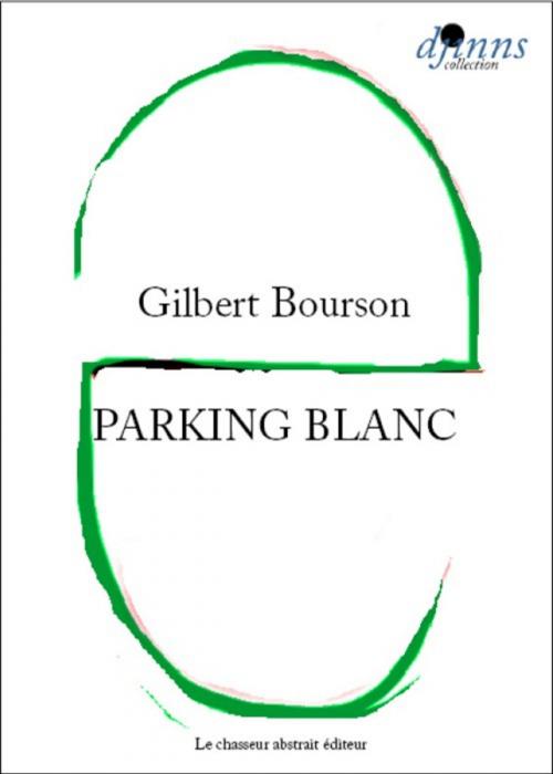 Cover of the book Parking blanc by Gilbert BOURSON, Le chasseur abstrait éditeur