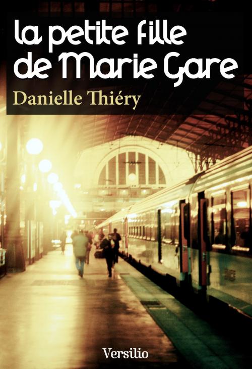 Cover of the book La petite fille de Marie Gare by Danielle Thiery, Versilio