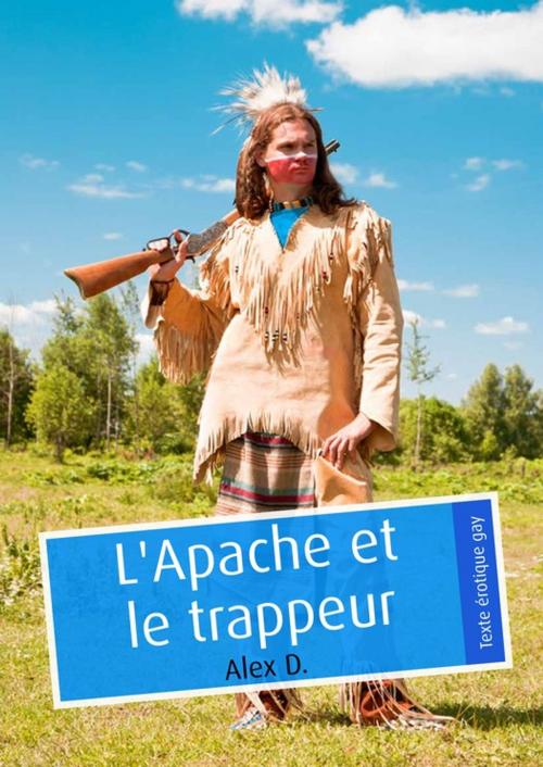 Cover of the book L'Apache et le trappeur (érotique gay) by Alex D., Éditions Textes Gais