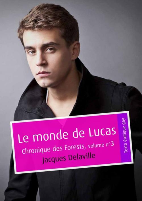 Cover of the book Le monde de Lucas (érotique gay) by Jacques Delaville, Éditions Textes Gais