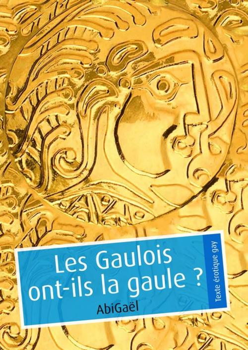 Cover of the book Les Gaulois ont-ils la gaule ? (pulp gay) by AbiGaël, Éditions Textes Gais