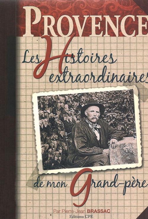 Cover of the book Les histoires extraordinaires de mon grand-père : Provence by Pierre-Jean Brassac, CPE Éditions