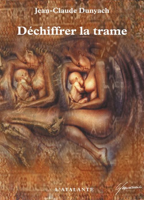 Cover of the book Déchiffrer la trame by Jean-Claude Dunyach, L'Atalante
