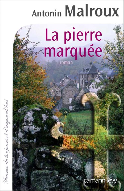 Cover of the book La Pierre marquée by Antonin Malroux, Calmann-Lévy