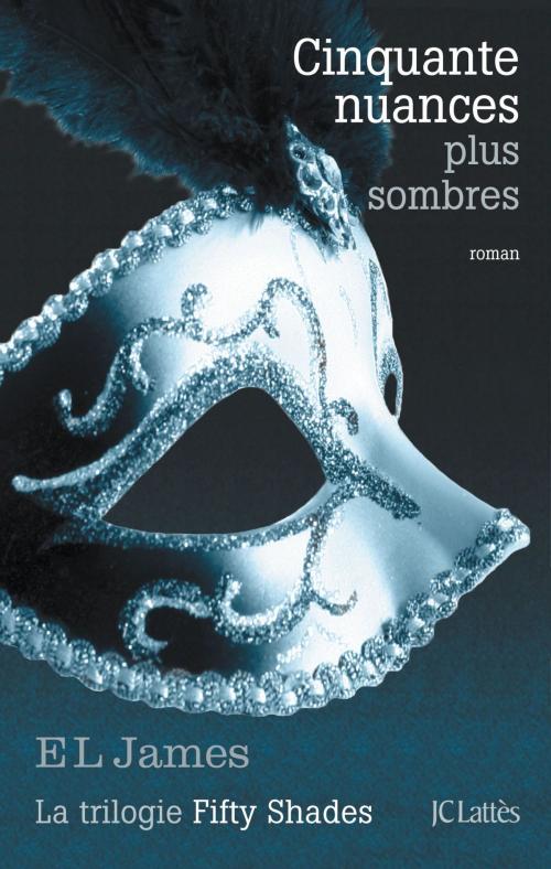 Cover of the book Cinquante nuances plus sombres by E L James, JC Lattès