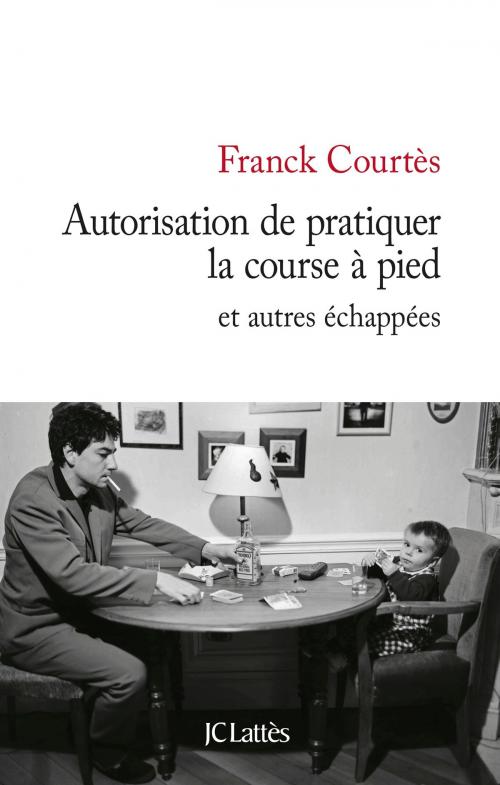 Cover of the book Autorisation de pratiquer la course à pied by Franck Courtès, JC Lattès