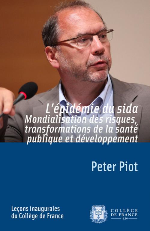 Cover of the book L'épidémie du sida. Mondialisation des risques, transformations de la santé publique et développement by Peter Piot, Collège de France