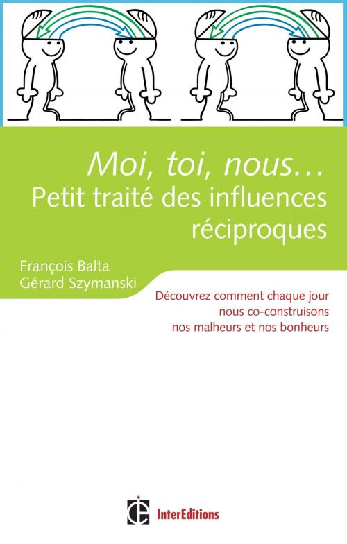 Cover of the book Moi, toi, nous...Petit traité des influences réciproques by François Balta, Gérard Szymanski, InterEditions