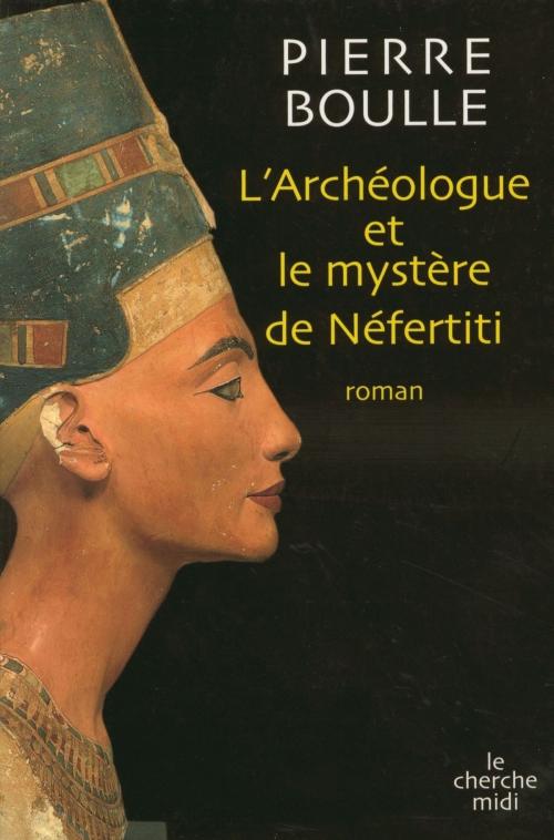 Cover of the book L'archéologue et le mystère de Nefertiti by Pierre BOULLE, Cherche Midi