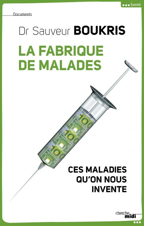 Cover of the book La Fabrique de malades by Dr Sauveur BOUKRIS, Cherche Midi