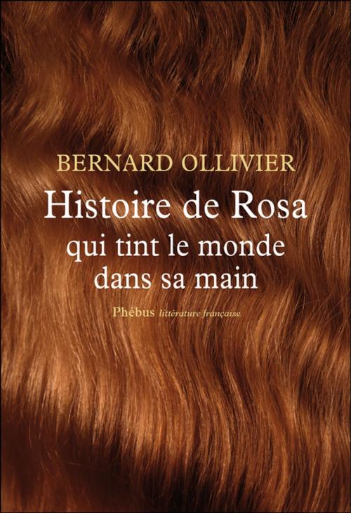Cover of the book Histoire de Rosa qui tint le monde dans sa main by Bernard Ollivier, Phébus