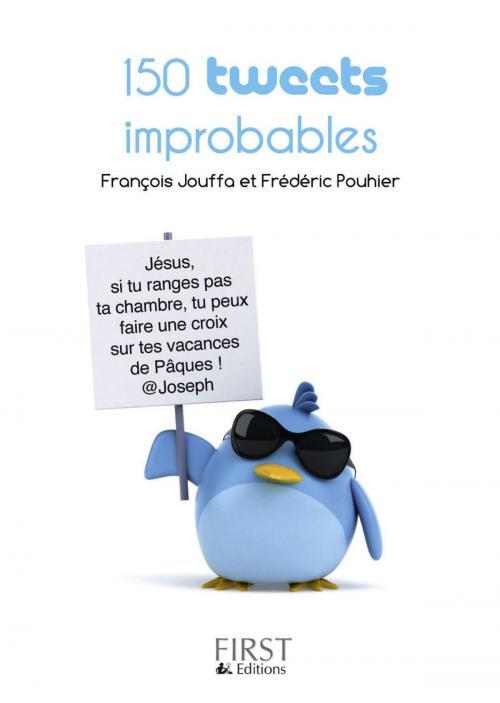 Cover of the book Petit livre de - 150 tweets improbables by Frédéric POUHIER, François JOUFFA, edi8