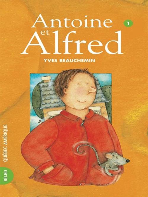 Cover of the book Antoine et Alfred 01 - Antoine et Alfred by Yves Beauchemin, Québec Amérique