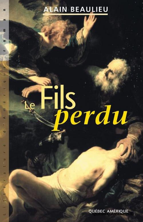 Cover of the book Le Fils perdu by Alain Beaulieu, Québec Amérique