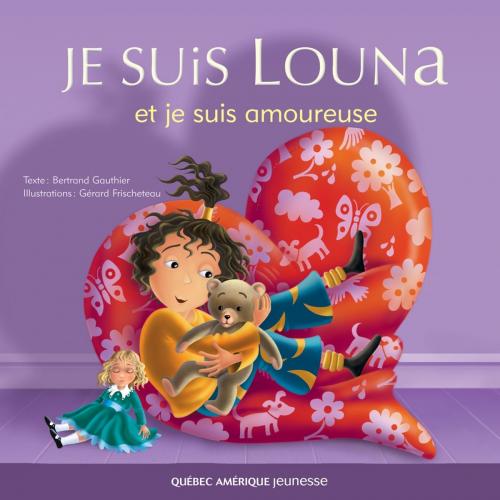 Cover of the book Louna 04 - Je suis Louna et je suis amoureuse by Bertrand Gauthier, Québec Amérique